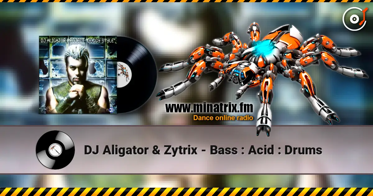 DJ Aligator & Zytrix - Bass : Acid : Drums 在线收听高音质 | Minatrix.FM