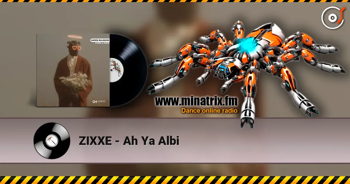 ZIXXE - Ah Ya Albi слушать онлайн в высоком качестве | Minatrix.FM