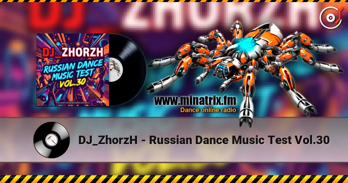 DJ_ZhorzH - Russian Dance Music Test Vol.30 слушать онлайн в высоком качестве | Minatrix.FM