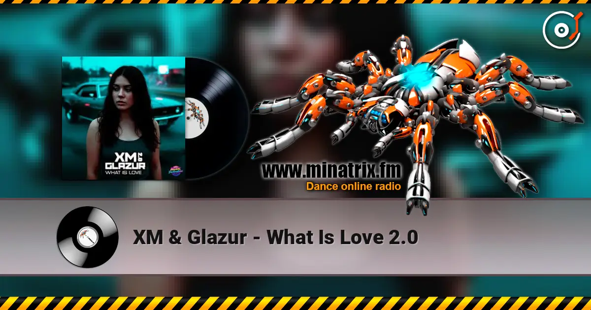 XM & Glazur - What Is Love 2.0 слушать онлайн в высоком качестве | Minatrix.FM