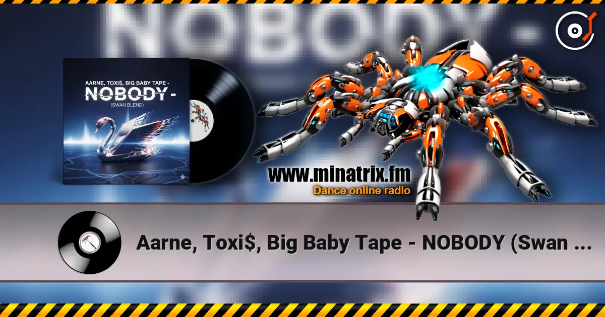 Aarne, Toxi$, Big Baby Tape - NOBODY (Swan Blend) слушать онлайн в высоком качестве | Minatrix.FM
