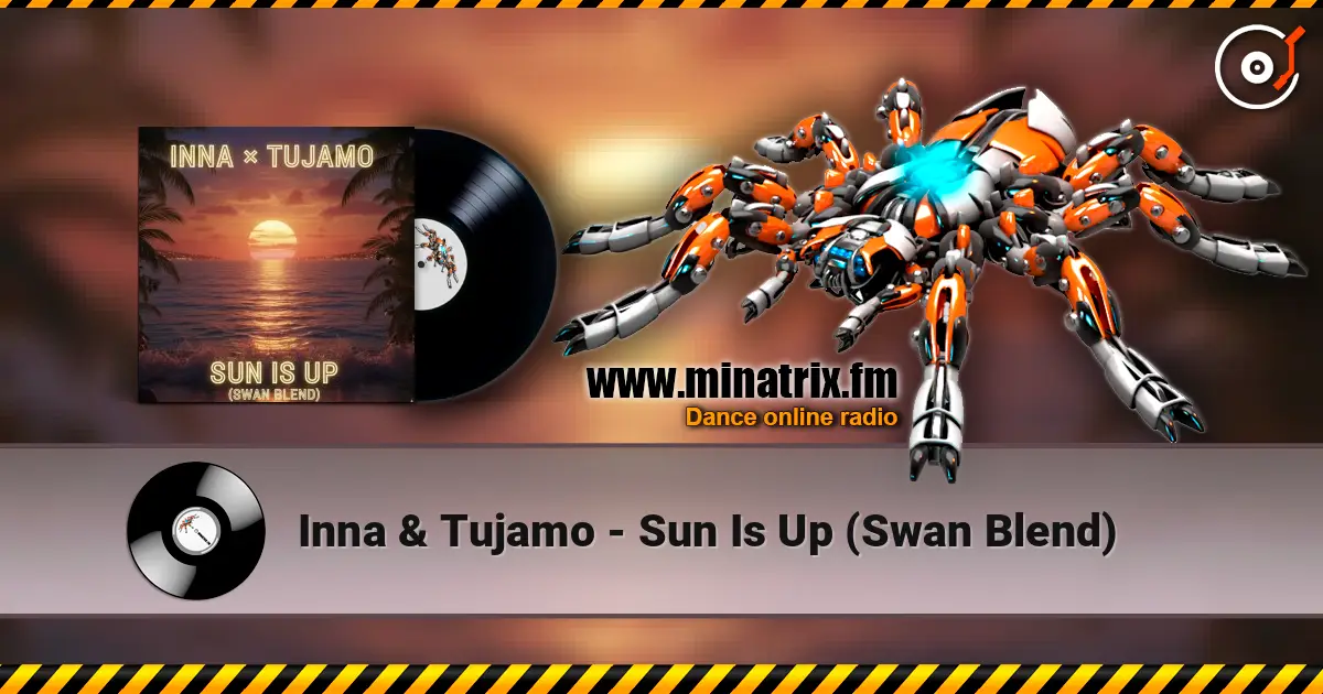 Inna & Tujamo - Sun Is Up (Swan Blend) online in hoher Qualität hören | Minatrix.FM