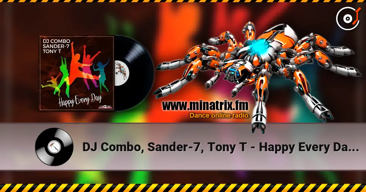 DJ Combo, Sander-7, Tony T - Happy Every Day (Original Mix) слушать онлайн в высоком качестве | Minatrix.FM