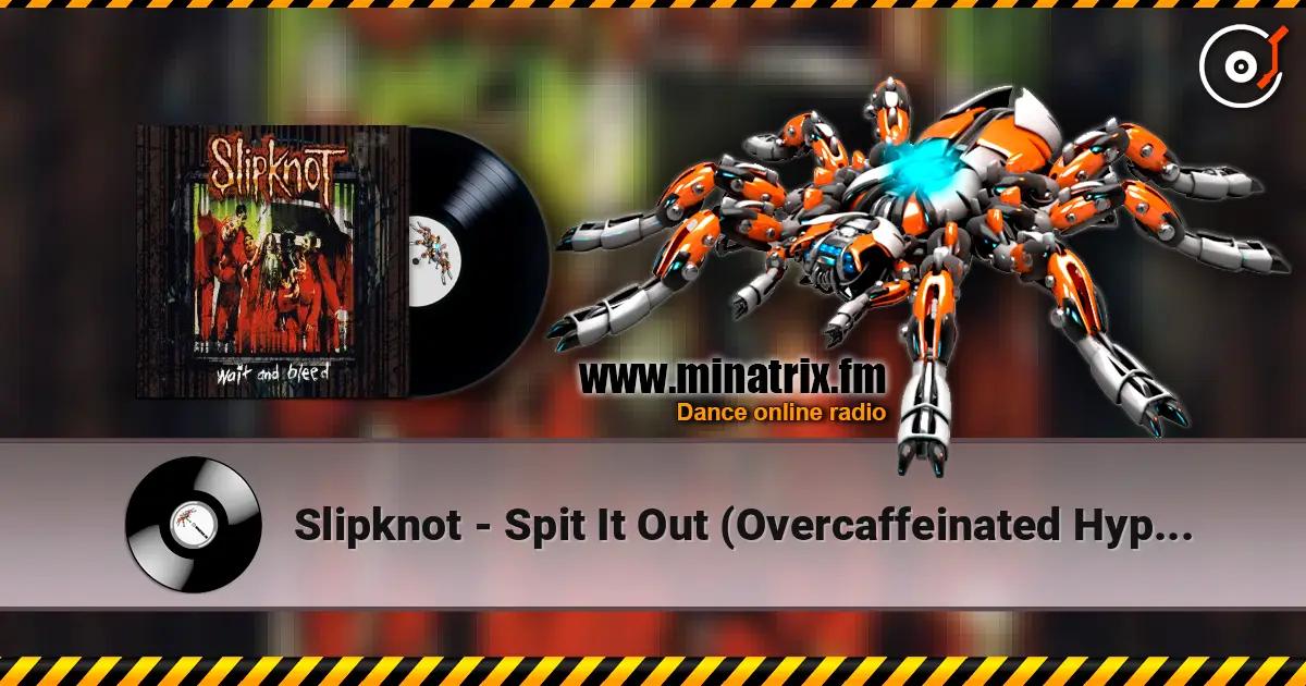 Slipknot - Spit It Out (Overcaffeinated Hyper Version) слушать онлайн в высоком качестве | Minatrix.FM