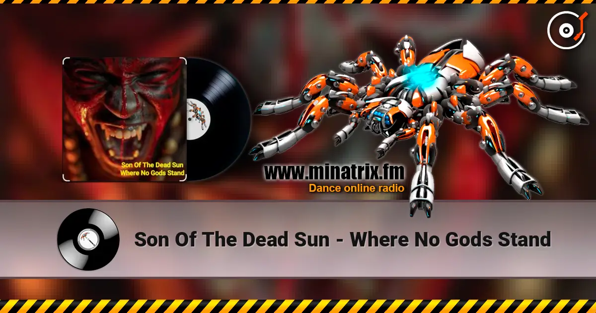 Son Of The Dead Sun - Where No Gods Stand listen online in high quality | Minatrix.FM
