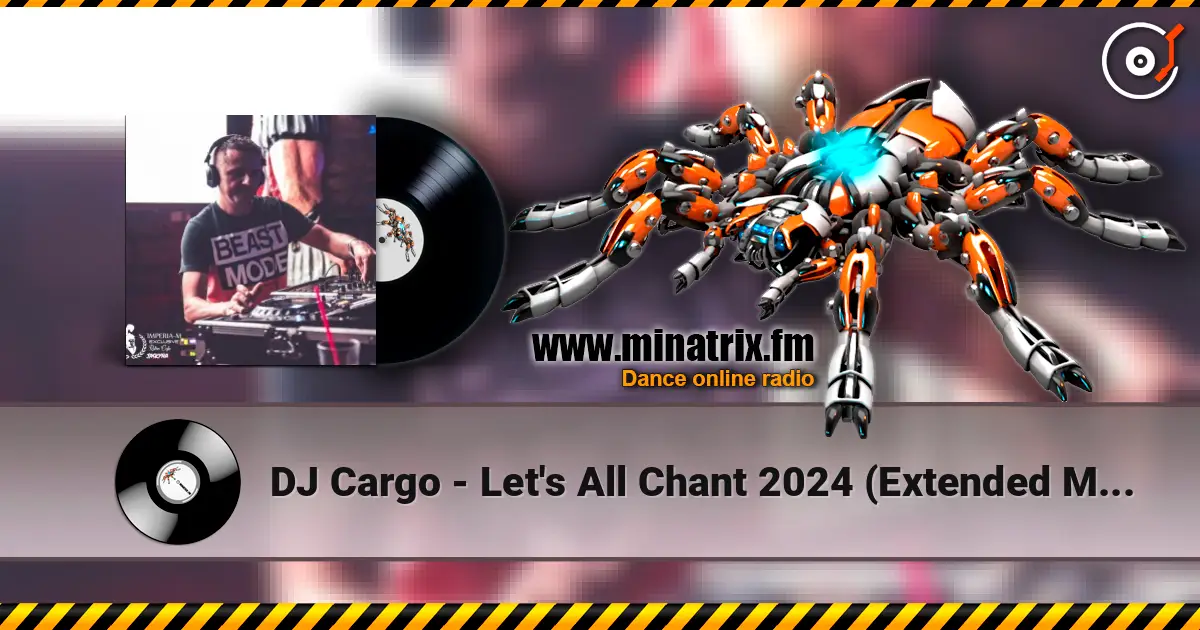 DJ Cargo - Let's All Chant 2024 (Extended Mix) écouter en ligne en haute qualité | Minatrix.FM