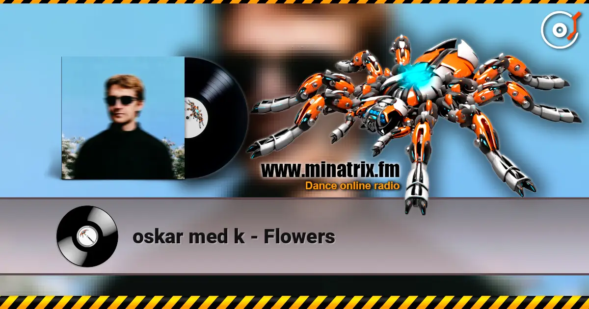 oskar med k - Flowers 在线收听高音质 | Minatrix.FM