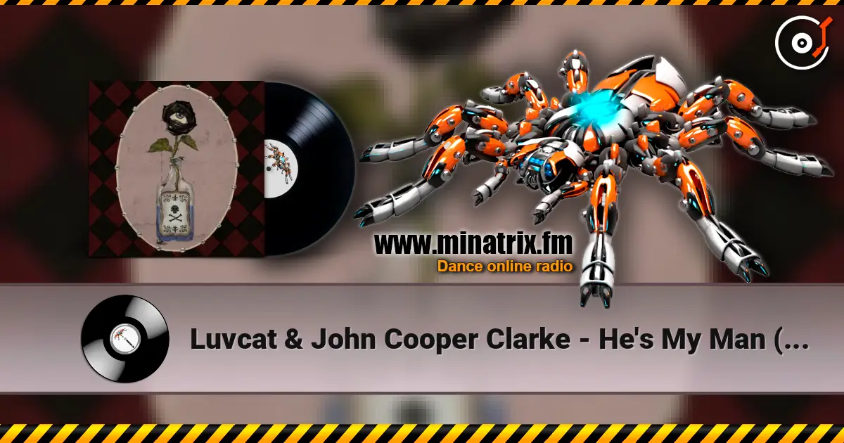Luvcat & John Cooper Clarke - He's My Man (The Anniversary) слухати онлайн у високій якості | Minatrix.FM