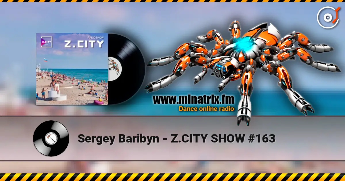 Sergey Baribyn - Z.CITY SHOW #163 слушать онлайн в высоком качестве | Minatrix.FM
