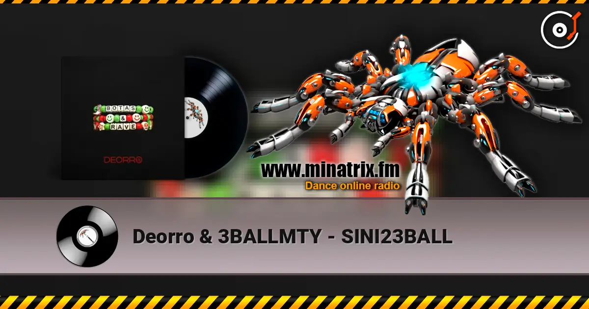 Deorro & 3BALLMTY - SINI23BALL слушать онлайн в высоком качестве | Minatrix.FM