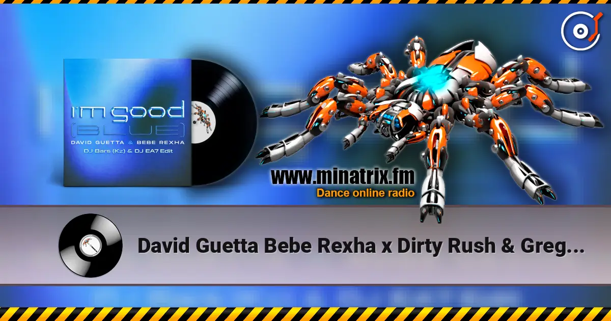 David Guetta Bebe Rexha x Dirty Rush & Gregor Es - Im Good (Blue) (DJ Bars (Kz) & DJ EA7 Edit) escuchar en línea en alta calidad | Minatrix.FM