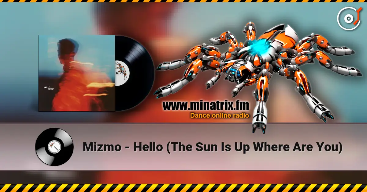 Mizmo - Hello (The Sun Is Up Where Are You) слушать онлайн в высоком качестве | Minatrix.FM