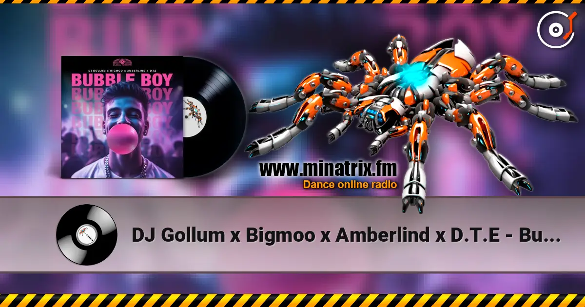 DJ Gollum x Bigmoo x Amberlind x D.T.E - Bubble Boy escuchar en línea en alta calidad | Minatrix.FM