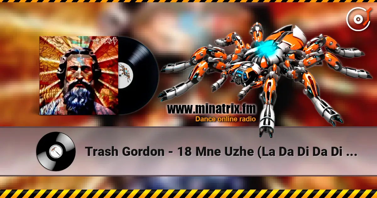 Trash Gordon - 18 Mne Uzhe (La Da Di Da Di Da Da) (Extended 2k24 Mix) 在线收听高音质 | Minatrix.FM