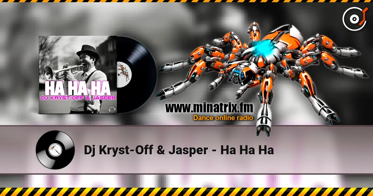 Dj Kryst-Off & Jasper - Ha Ha Ha слухати онлайн у високій якості | Minatrix.FM