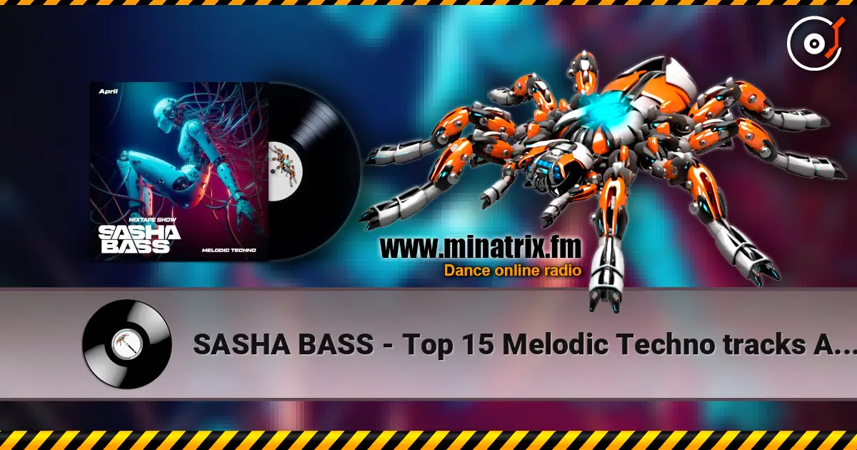 SASHA BASS - Top 15 Melodic Techno tracks Aprel 2026 слушать онлайн в высоком качестве | Minatrix.FM