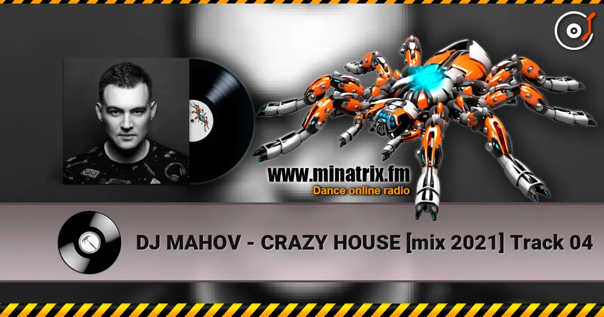DJ MAHOV - CRAZY HOUSE [mix 2021] Track 04 слухати онлайн у високій якості | Minatrix.FM