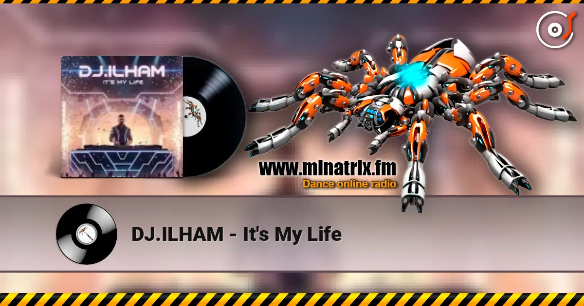 DJ.ILHAM - It's My Life listen online in high quality | Minatrix.FM