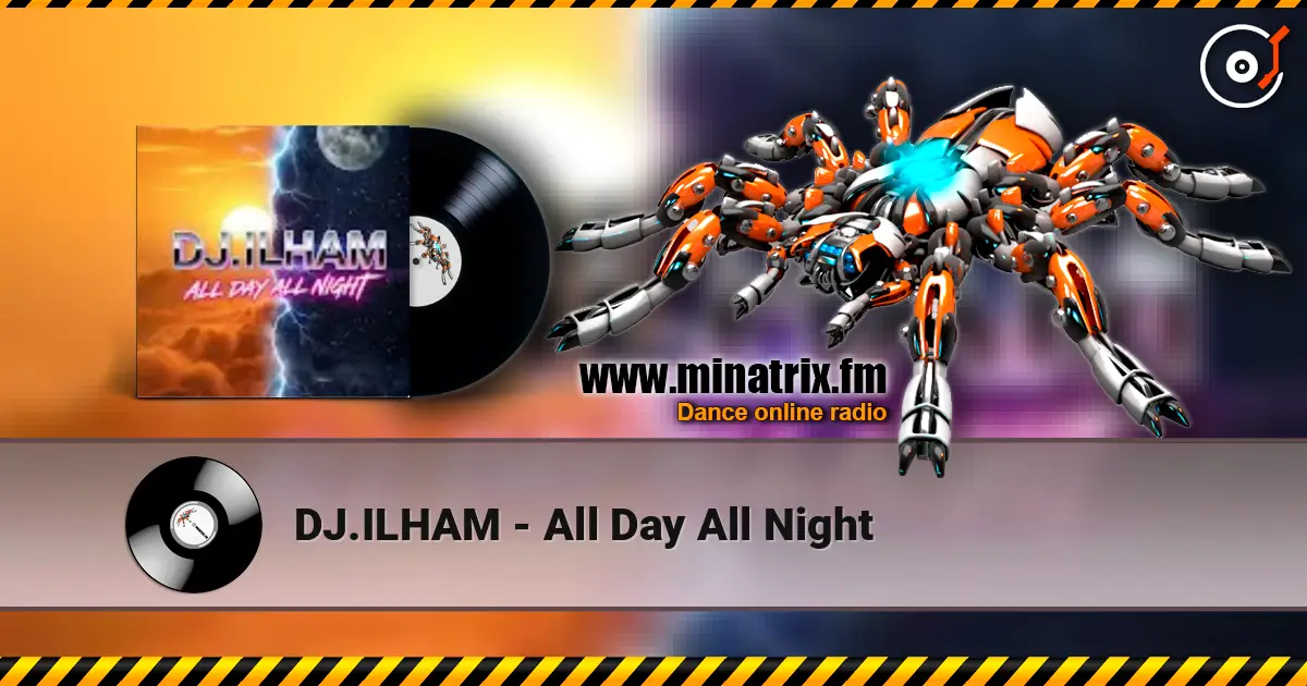 DJ.ILHAM - All Day All Night слухати онлайн у високій якості | Minatrix.FM