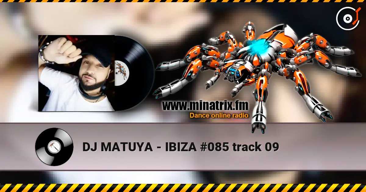 DJ MATUYA - IBIZA #085 track 09 listen online in high quality | Minatrix.FM