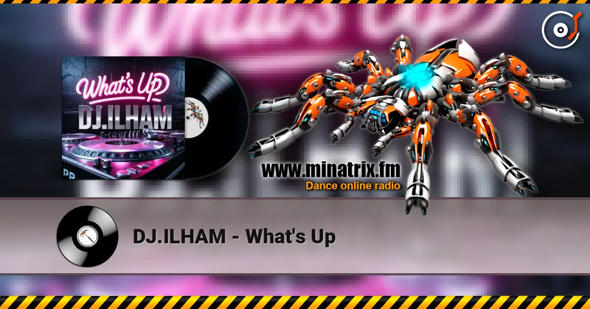 DJ.ILHAM - What's Up слушать онлайн в высоком качестве | Minatrix.FM