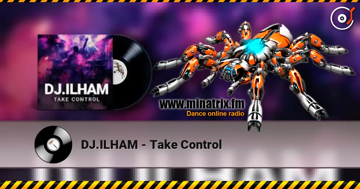 DJ.ILHAM - Take Control listen online in high quality | Minatrix.FM