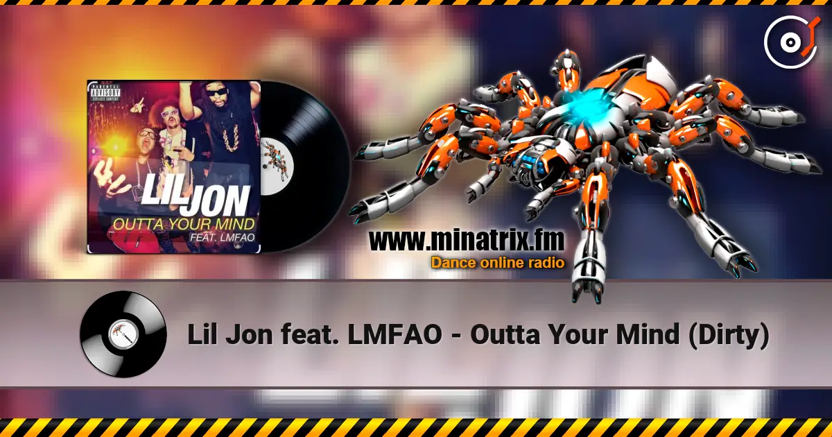 Lil Jon feat. LMFAO - Outta Your Mind (Dirty) escuchar en línea en alta calidad | Minatrix.FM