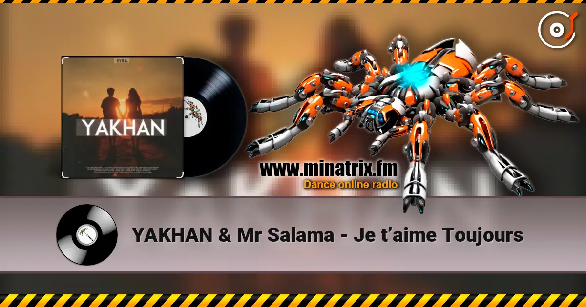 YAKHAN & Mr Salama - Je t’aime Toujours слушать онлайн в высоком качестве | Minatrix.FM