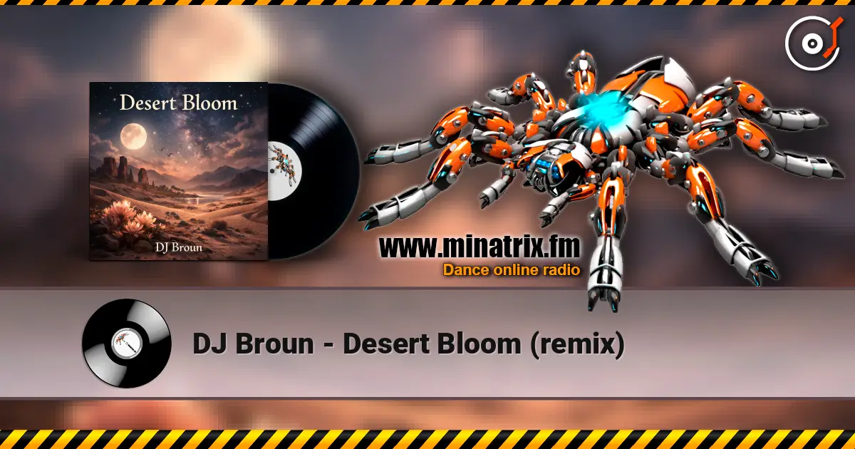 DJ Broun - Desert Bloom (remix) слухати онлайн у високій якості | Minatrix.FM