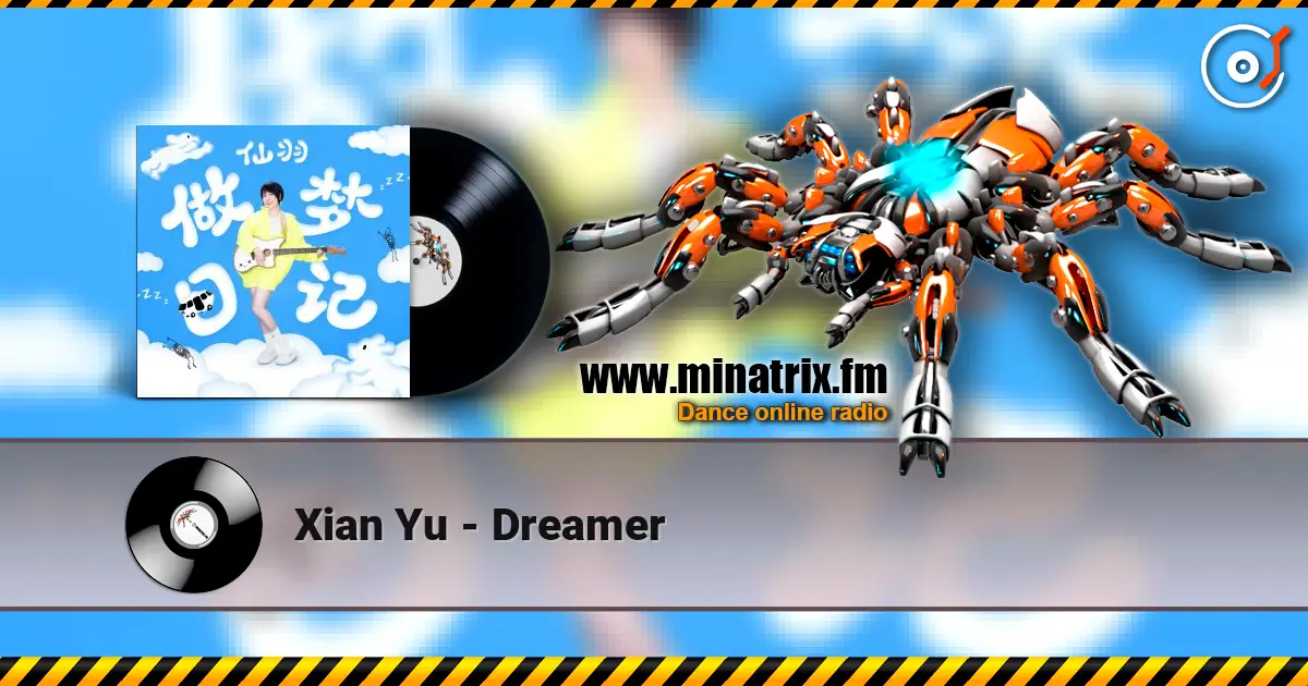 Xian Yu - Dreamer слухати онлайн у високій якості | Minatrix.FM