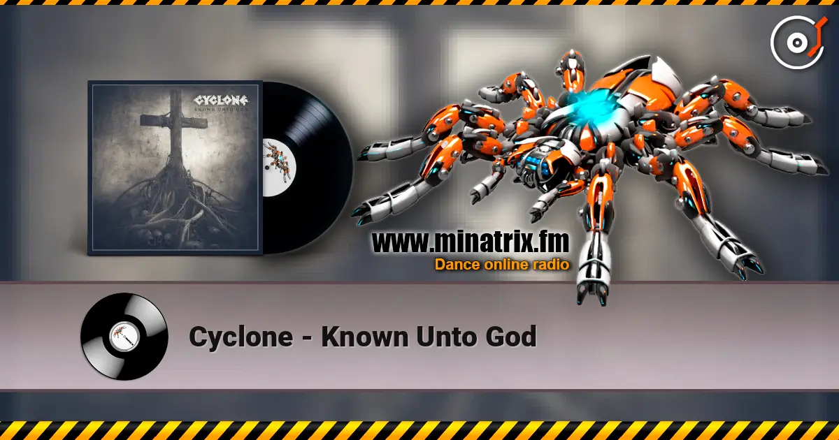 Cyclone - Known Unto God escuchar en línea en alta calidad | Minatrix.FM