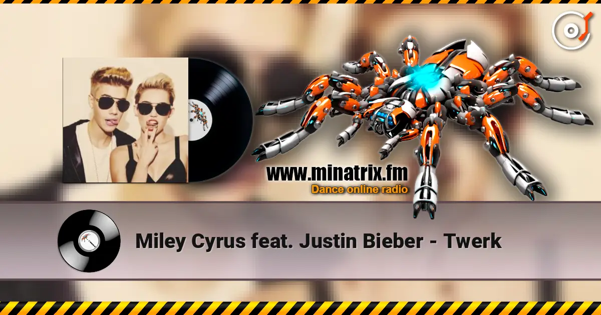 Miley Cyrus feat. Justin Bieber - Twerk 在线收听高音质 | Minatrix.FM