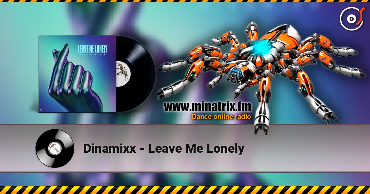 Dinamixx - Leave Me Lonely 在线收听高音质 | Minatrix.FM