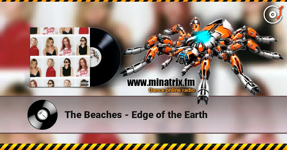 The Beaches - Edge of the Earth escuchar en línea en alta calidad | Minatrix.FM