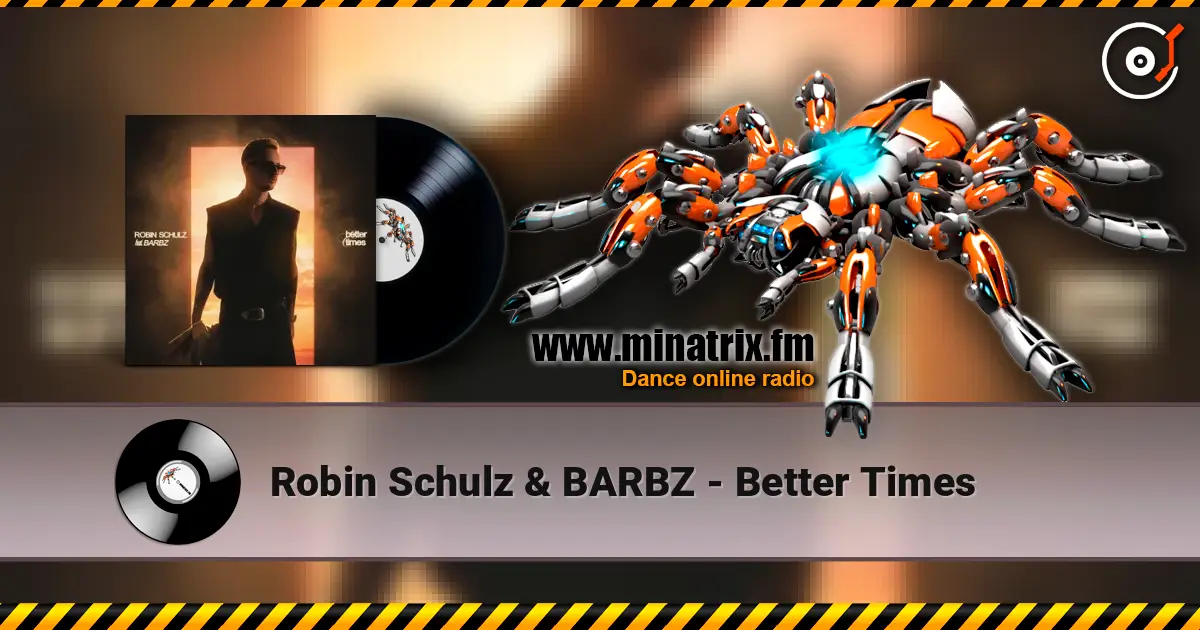 Robin Schulz & BARBZ - Better Times 在线收听高音质 | Minatrix.FM