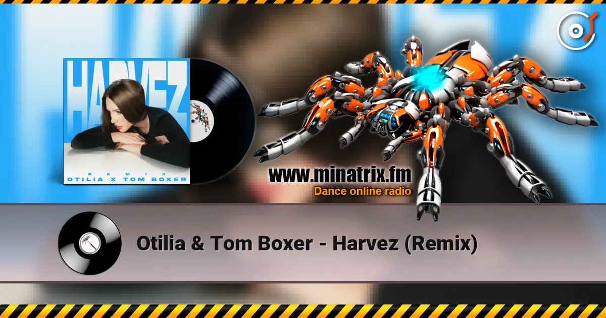 Otilia & Tom Boxer - Harvez (Remix) слушать онлайн в высоком качестве | Minatrix.FM