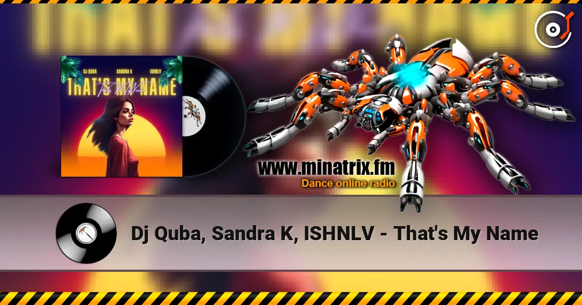 Dj Quba, Sandra K, ISHNLV - That's My Name слушать онлайн в высоком качестве | Minatrix.FM