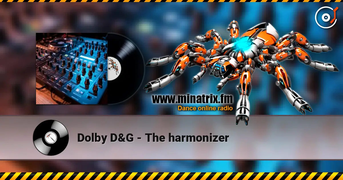 Dolby D&G - The harmonizer слушать онлайн в высоком качестве | Minatrix.FM