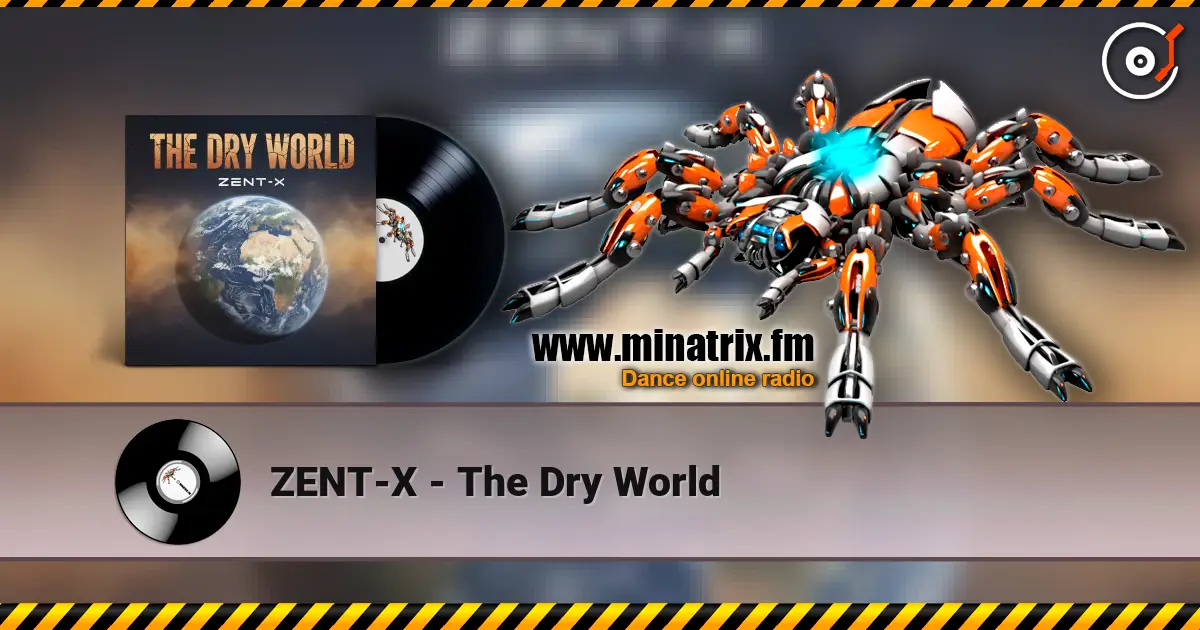 ZENT-X - The Dry World слушать онлайн в высоком качестве | Minatrix.FM