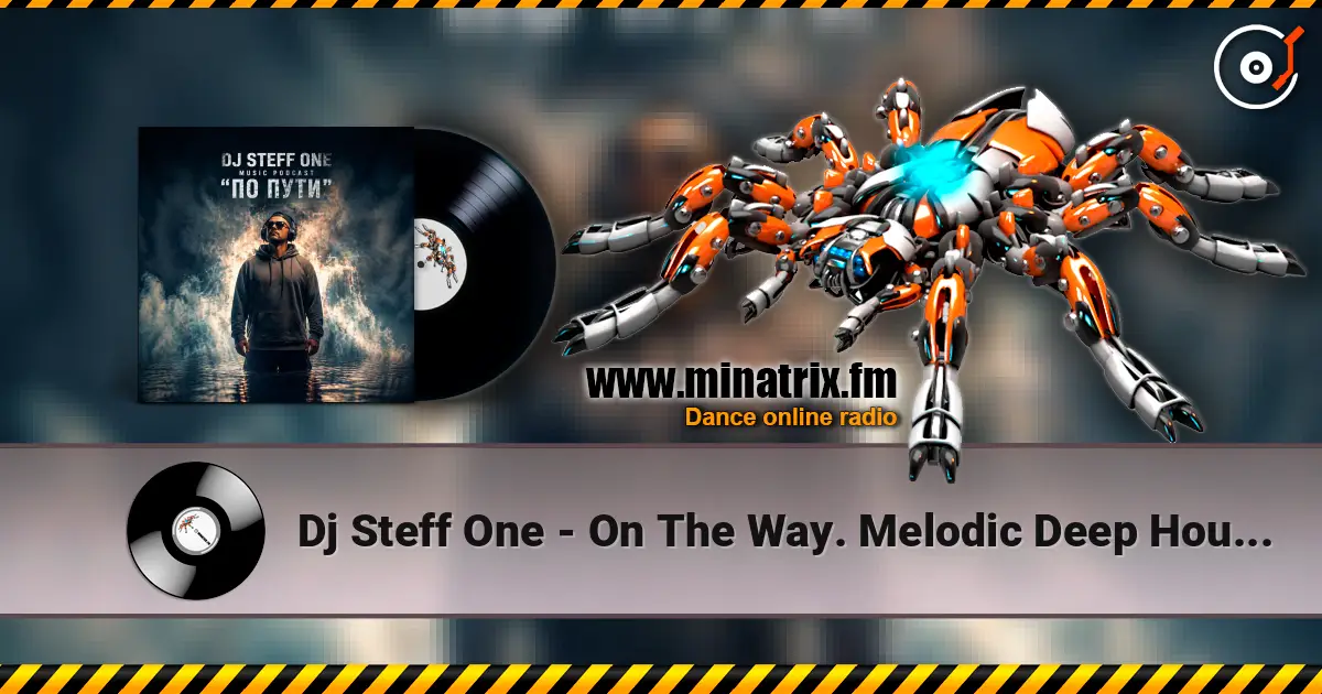 Dj Steff One - On The Way. Melodic Deep House #29 слушать онлайн в высоком качестве | Minatrix.FM