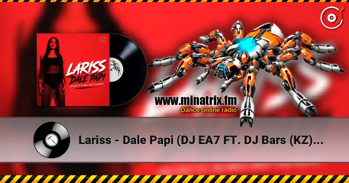Lariss - Dale Papi (DJ EA7 FT. DJ Bars (KZ) Trap Remix) online in hoher Qualität hören | Minatrix.FM