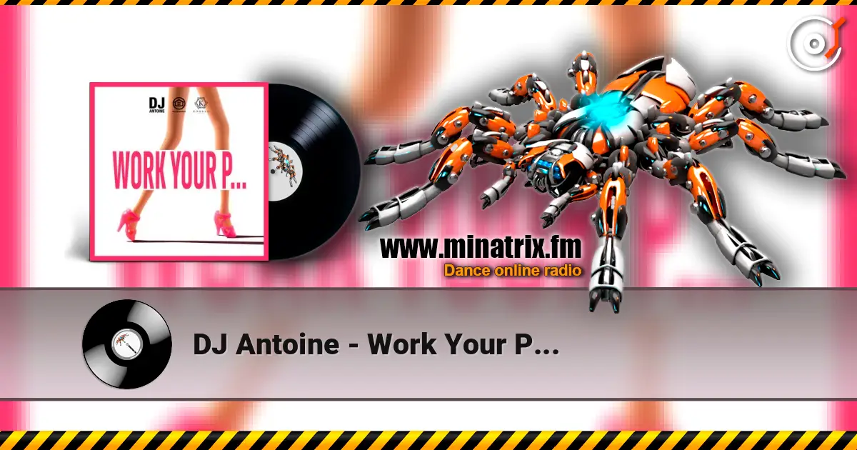 DJ Antoine - Work Your P... слушать онлайн в высоком качестве | Minatrix.FM