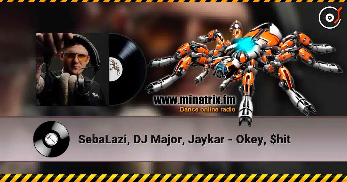 SebaLazi, DJ Major, Jaykar - Okey, $hit слушать онлайн в высоком качестве | Minatrix.FM