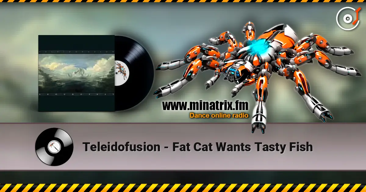 Teleidofusion - Fat Cat Wants Tasty Fish слухати онлайн у високій якості | Minatrix.FM