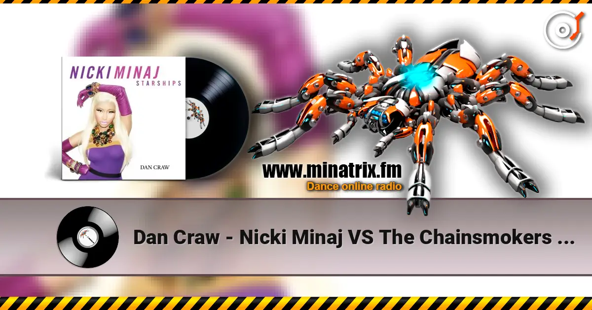 Dan Craw - Nicki Minaj VS The Chainsmokers & Coldplay – Starships (Dan Craw Mash-Up) 高品质在线收听 | Minatrix.FM