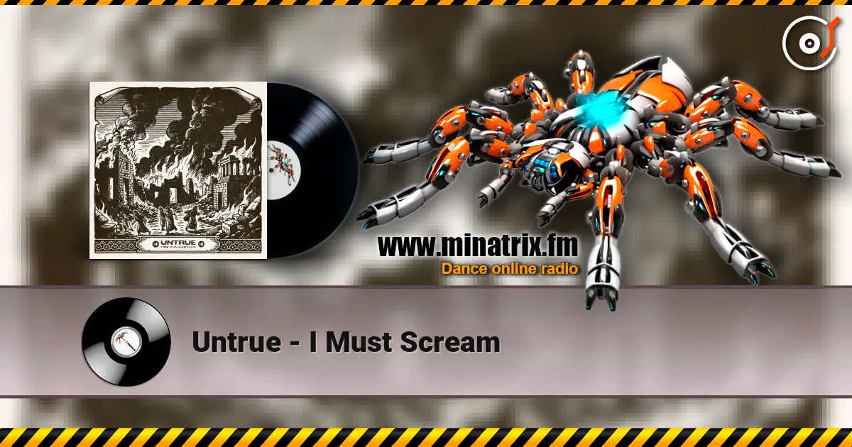 Untrue - I Must Scream 高品质在线收听 | Minatrix.FM