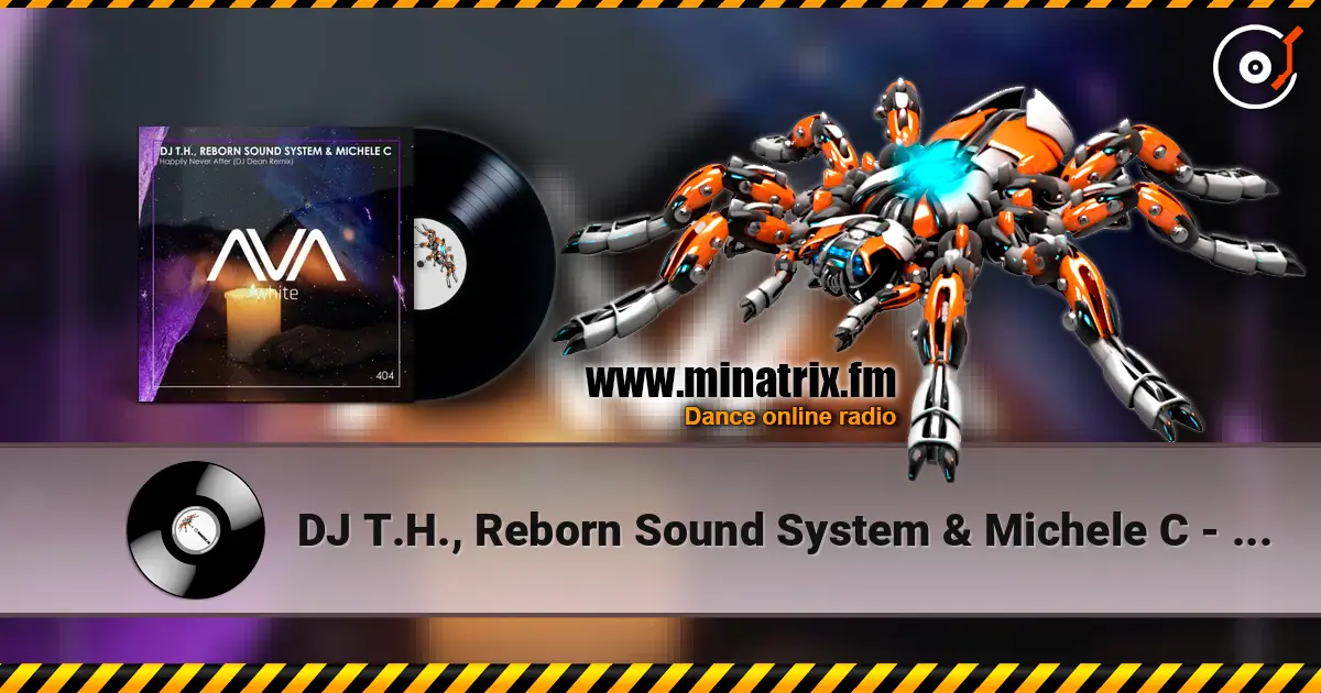 DJ T.H., Reborn Sound System & Michele C - Happily Never After (DJ Dean Extended Remix) listen online in high quality | Minatrix.FM