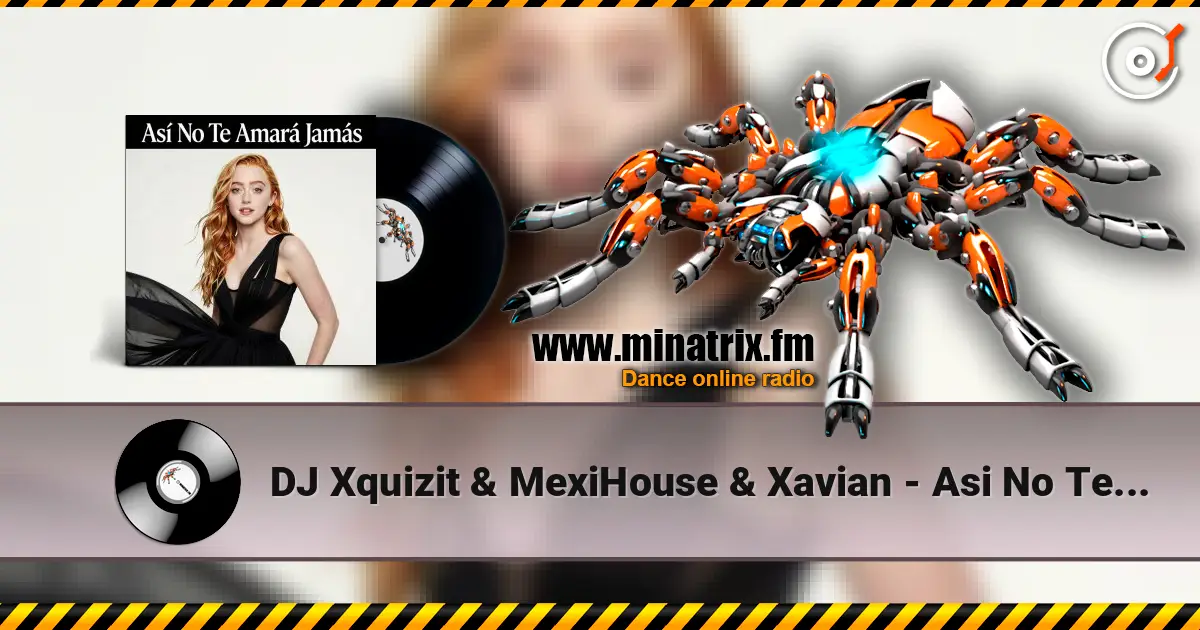 DJ Xquizit & MexiHouse & Xavian - Asi No Te Amara Jamas (Original Mix) слушать онлайн в высоком качестве | Minatrix.FM