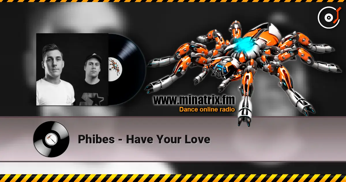 Phibes - Have Your Love слушать онлайн в высоком качестве | Minatrix.FM
