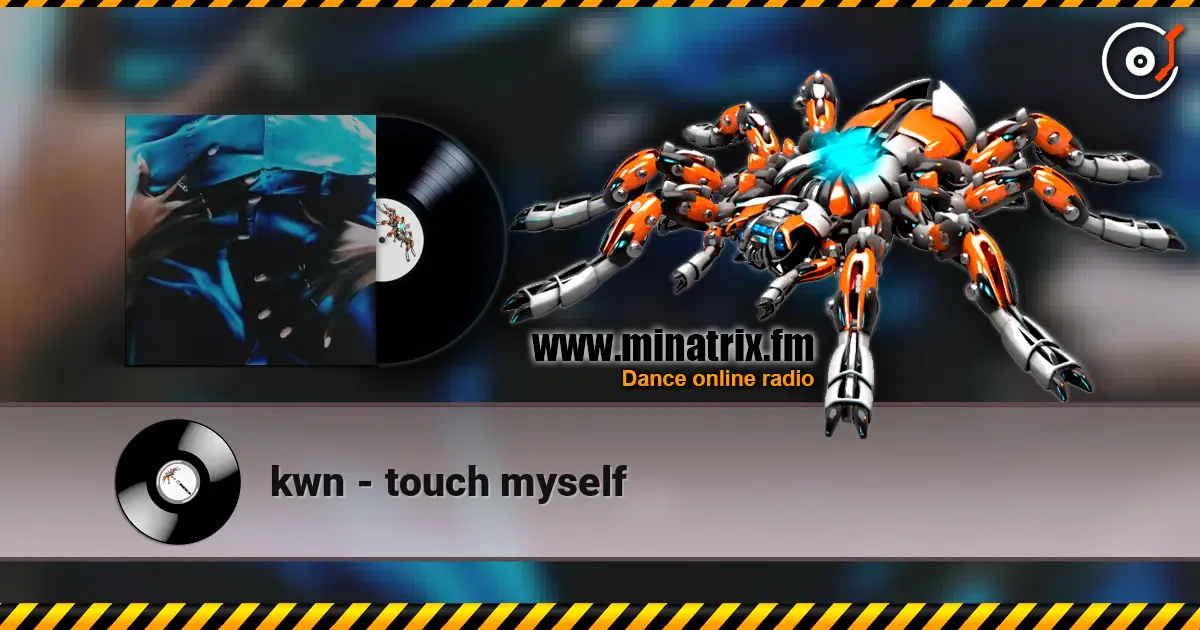 kwn - touch myself online in hoher Qualität hören | Minatrix.FM